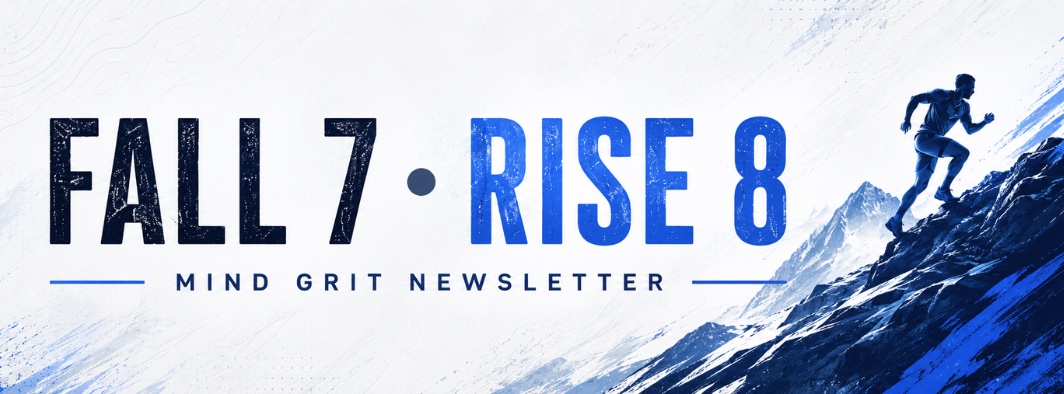 Fall 7 Rise 8, the Mind Grit newsletter